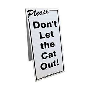 https://d241k1re3tsyhu.cloudfront.net/signsinth/images/product/Coroplast_Standup_-_Please_Don_t_Let_The_Cat_Out_-SMALL.jpg